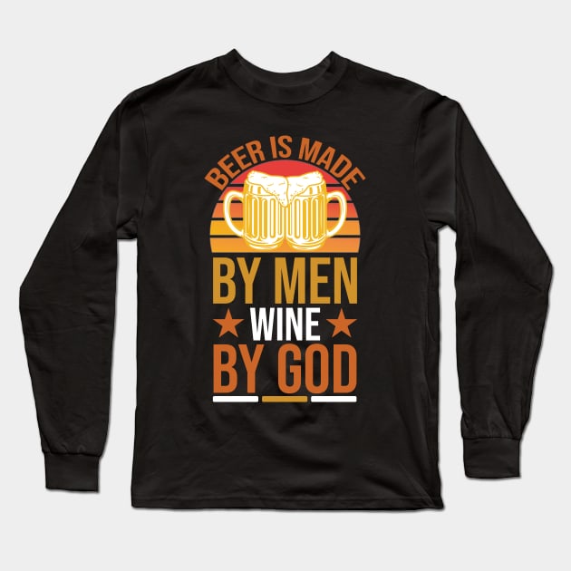 Beer Is Made by Men Wine by God T Shirt For Women Men Long Sleeve T-Shirt by QueenTees